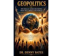 GeoPolitics: Ten Really Good Decisions That Will Impact The World: The Christian’s Prayer Resource Guide For Change
