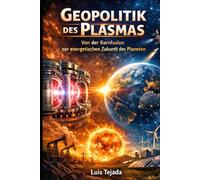 Geopolitik des Plasmas: Von der Kernfusion zur energetischen Zukunft des Planeten
