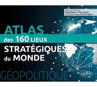 Géopolitique - Atlas Des 150 Lieux Stratégiques Du Monde