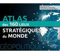 Géopolitique - Atlas Des 150 Lieux Stratégiques Du Monde