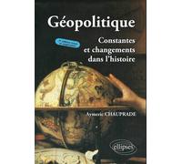 Géopolitique, Constantes et changements dans l'histoire - 3e édition - Aymeric Chauprade - Ellipses - broché - Etude