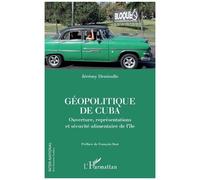 Géopolitique De Cuba - Ouverture, Représentations Et Sécurité Alimentaire De L'île