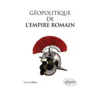 Géopolitique de l’Empire romain - Le Yann - Ellipses - broché - Etude