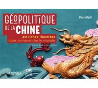Pierre Haski – Géopolitique de la Chine – 40 fiches illustrées pour comprendre le monde