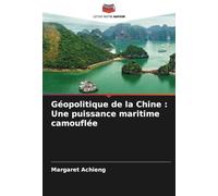 Géopolitique de la Chine : Une puissance maritime camouflée