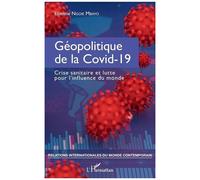 Géopolitique De La Covid-19 - Crise Sanitaire Et Lutte Pour L'influence Du Monde