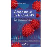 Géopolitique de la Covid-19 Crise sanitaire et lutte pour l'influence du monde - Etienne Ngoie Mbayo - L'harmattan - broché - Essai