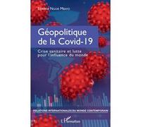 Géopolitique De La Covid-19 - Crise Sanitaire Et Lutte Pour L'influence Du Monde