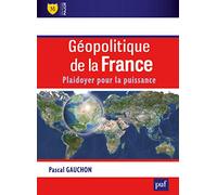 Géopolitique de la France: Plaidoyer pour la puissance