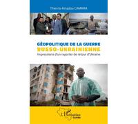 Géopolitique de la guerre russo-ukrainienne: Impressions d 'un reporter de retour d'Ukraine