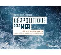 Géopolitique de la mer: 40 fiches illustrées pour comprendre le monde/Collection dirigée par Pascal Boniface