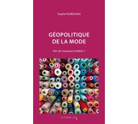 Géopolitique de la mode Vers de nouveaux modèles ? - Sophie Kurkdjian - Cavalier Bleu Eds - broché - Essai