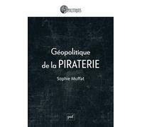 Géopolitique de la piraterie - Sophie Muffat - Puf - broché - Essai