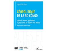Géopolitique de la RD Congo Fragilités, menaces, opportunités et perspectives des relations avec l'Angola - Miguel Da Costa - L'harmattan - broché - Essai