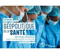 Géopolitique de la santé 40 fiches illustrées pour comprendre le monde - Anne Sénéquier - Eyrolles - broché - Essai