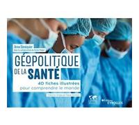 Géopolitique de la santé 40 fiches illustrées pour comprendre le monde - Anne Sénéquier - Eyrolles - broché - Essai