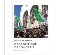 Géopolitique de l'Algérie - Kader Abderrahim - Bibliomonde - broché - Monographie
