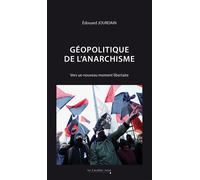 Géopolitique de l'anarchisme Vers un nouveau moment libertaire - Edouard Jourdain - Cavalier Bleu Eds - broché - Essai