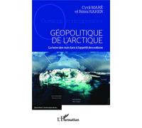 Géopolitique de l'arctique La terre des ours face à l'appétit des nations - Rémi Raher - L'harmattan - broché - Essai