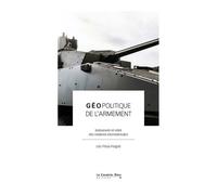 Géopolitique De L'armement - Instrument Et Reflet Des Relations Internationales