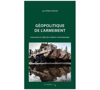 Géopolitique De L'armement - Instrument Et Reflet Des Relations Internationales