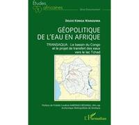 Géopolitique de l'eau en Afrique Désiré Konga Wanguwa (Auteur), Fridolin Cardinal Ambongo Besungu (Préface)