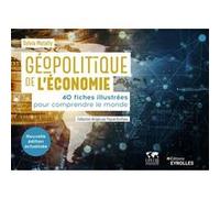 Géopolitique de l'économie: 40 fiches illustrées pour comprendre le monde/Collection dirigée par Pascal Boniface