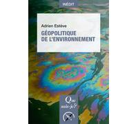 Géopolitique de l'environnement - Adrien Esteve - Que Sais-Je - Poche - Essai