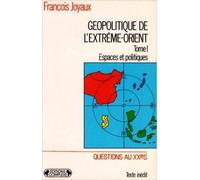 Géopolitique de l'Extrême-Orient : Tome 1 : Espaces et politiques