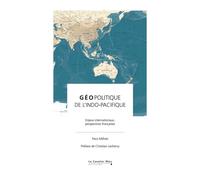 Géopolitique de l'Indo-Pacifique: Enjeux internationaux, perspectives françaises