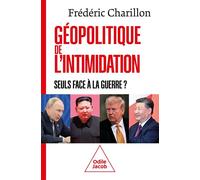Géopolitique de l'intimidation Seuls face à la guerre ? - Frédéric Charillon - Odile Jacob - broché - Essai
