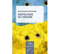 Géopolitique de l'Ukraine - Emmanuelle Armandon - Que Sais-Je - Poche - Etude