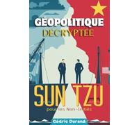 Géopolitique Décryptée: Sun Tzu Pour Les Non-Initiés (French Edition)