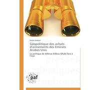 Géopolitique Des Achats D'armements Des Emirats Arabes Unis: La Politique De Défense D'abou-Dhabi Face À L'iran (Omn.Pres.Franc.)