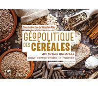 Géopolitique des céréales 40 fiches illustrées pour comprendre le monde - Collection dirigée par Pascal Boniface - Sebastien Abis - Eyrolles - broché - Guide