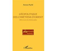 Géopolitique des chrétiens d'Orient: Défis et avenir des chrétiens arabes