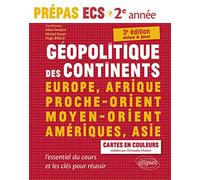 Géopolitique des continents - Europe, Afrique, Proche-Orient, Moyen-Orient, Amériques, Asie • l'essentiel du cours et les clés pour réussir • Prépas ECS 2e année - 3e édition mise à jour