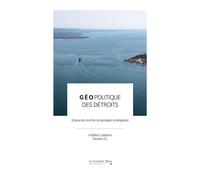Géopolitique des détroits Enjeux de contrôle de passages stratégiques - Frédéric Lasserre - Cavalier Bleu Eds - broché - Essai