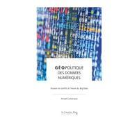 Geopolitique des donnees numeriques: Pouvoir et conflits à l'heure du Big Data