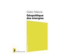 Géopolitique des énergies - Cédric Tellenne - La découverte - Poche - Essai