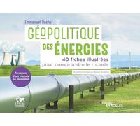 Géopolitique des énergies, tensions d'un monde en mutation: 40 fiches illustrées pour comprendre le monde/Collection dirigée par Pascal Boniface