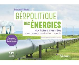Géopolitique des énergies, tensions d'un monde en mutation: 40 fiches illustrées pour comprendre le monde/Collection dirigée par Pascal Boniface
