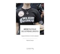 Géopolitique Des Extrêmes Droites - Logiques Identitaires Et Monde Multipolaire