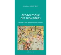 Géopolitique des frontières: Découper la terre, imposer une vision du monde