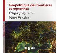 Géopolitique des frontières européennes: Elargir, jusqu'où ?