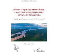 Géopolitique des frontières – Guyane Essequibo (Guyana/Venezuela) – Ressources et souveraineté