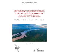 Géopolitique des frontières : la Guyane Essequibo entre Guyana et Venezuela Stratégies pour l'accès aux ressources et à la souveraineté - Hervé Théry - L'harmattan - broché - Essai