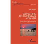 Géopolitique des Grands Lacs africains Entre crises et renaissance - Dédé Watchiba - L'harmattan - broché - Etude