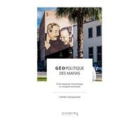 GEOPOLITIQUE DES MAFIAS: Entre expansion économique et conquête territoriale