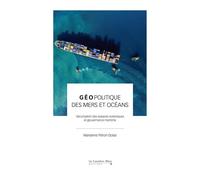 Géopolitique des mers et des océans Sécurisation des espaces océaniques et gouvernance maritime - Marianne Péron-Doise - Cavalier Bleu Eds - broché - Essai